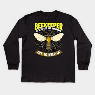 Beekeeper: If You See Me Running Try To Keep Up Kids Long Sleeve T-Shirt